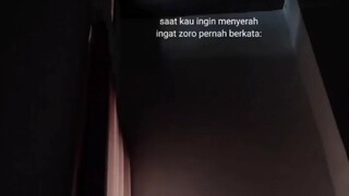ingat kata Zoro:)