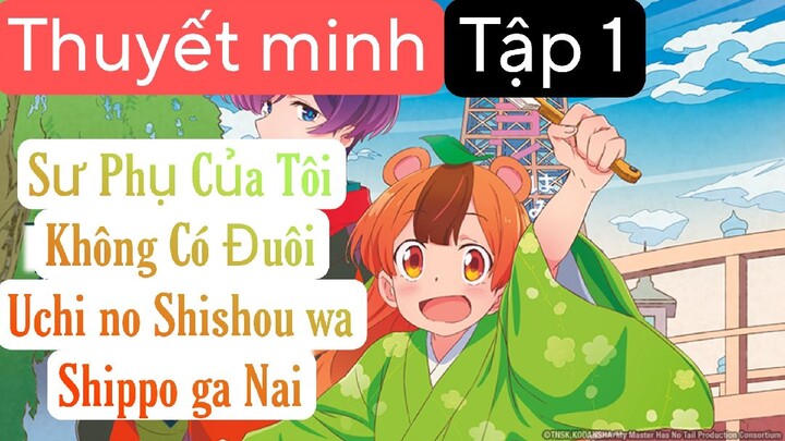 (Thuyết Minh) Tập 1 Sư Phụ Của Tôi Không Có Đuôi - Uchi no Shishou wa Shippo ga Nai