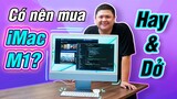 Có nên mua iMac M1? Những cái hay và dở của iMac M1