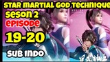 star martial god technique  S2 E19-20 sub indo