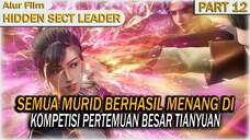 MURID SEKTE ABADI TERLALU KUAT DI KOMPETISI PERTEMUAN BESAR TIANYUAN | HIDDEN SECT LEADER PART 12