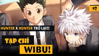 HUNTER X HUNTER BẤT NGỜ QUAY LẠI SAU GẦN 3 NĂM! | Tạp chí Wibu #2