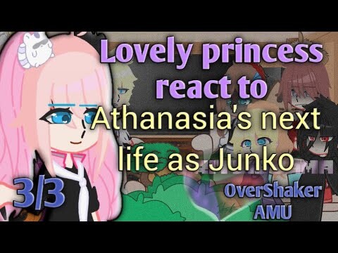 Lovely princess react to Athanasia's next life as Junko || 3/3 || OverShaker AMU ||✨ Original ✨