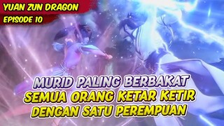 MURID PALING BERBAKAT MEMBUAT SEMUA KEKAISARAN TERHERAN HERAN | ALUR CERITA YUAN ZHUN | EPS 10