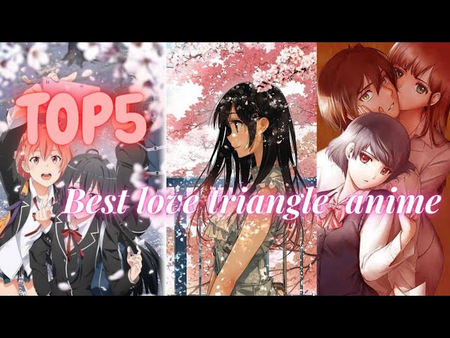 Top 5 Best love triangle animes list in Hindi 😍 😍 [Part 1] - Bilibili