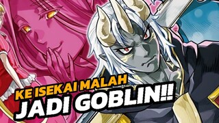 REINKARNASI KE ISEKAI MALAH JADI GOBLIN ⁉️