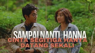 SAMPAI NANTI, HANNA! | CINTA SEGITIGA HANYA DATANG SEKALI