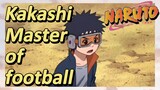 Kakashi Master of football