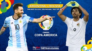[SOI KÈO NHÀ CÁI] Argentina vs Bolivia. Trực tiếp bóng đá Copa America 2021. Bảng A 7h00 ngày 29/6