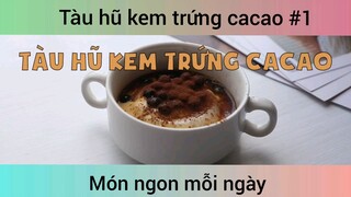 Tàu hũ kem trứng ca cao p1