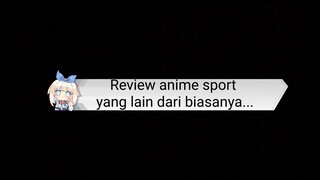 Review anime sport yang lain dari biasanya...