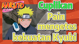 [Naruto] Cuplikan |Pain mengetes kekuatan Kyubi