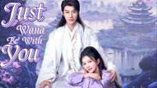 Just Wana Be With You - [Ep 1/22] 🇨🇳