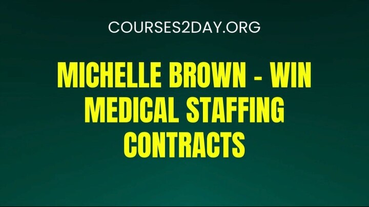 [COURSES2DAY.ORG] Michelle Brown – Win Medical Staffing Contracts Download