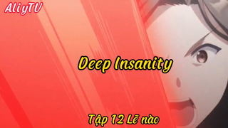 Deep Insanity_Tập 12 Lẽ nào