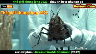 khi Châu Chấu cấy Gen Khủng Long - review phim Jurassic World 2022