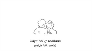 kaye cal - tadhana (reigh lofi remix)