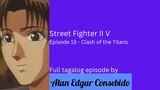 Street Fighter II V (Tagalog) Episode 15 - Clash of the Titans