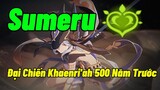 Sumeru: Trí Tuệ Là Kẻ Thù Của Thần Trí Tuệ & Đại Chiến Khaenri'ah 500 Năm Trước | Genshin Impact