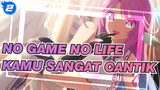 NO GAME NO LIFE | Kamu Sangat Cantik_2