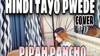 Hindi Tayo Pwede - Janine Teñoso [cover by Pipah Pancho]