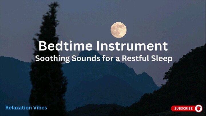 BEDTIME INSTRUMENT – SOOTHING SOUNDS FOR A RESTFUL SLEEP