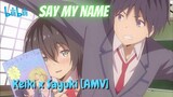 Keiki x Sayuki [AMV] // Say My Name