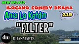 ILOCANO COMEDY DRAMA | FILTER | ANIA LA KETDIN 219 | NEW UPLOAD