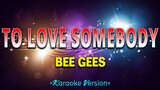 To Love Somebody - Bee Gees [Karaoke Version]