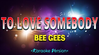 To Love Somebody - Bee Gees [Karaoke Version]