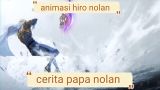 cerita papa nopan/animasi hiro nolan