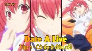 Date A Live Tập 1 - Cô ấy ở đâu rồi