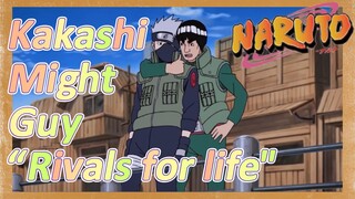 Kakashi Might Guy “Rivals for life"