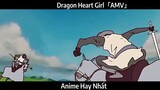 Dragon Heart Girl「AMV」Hay Nhất