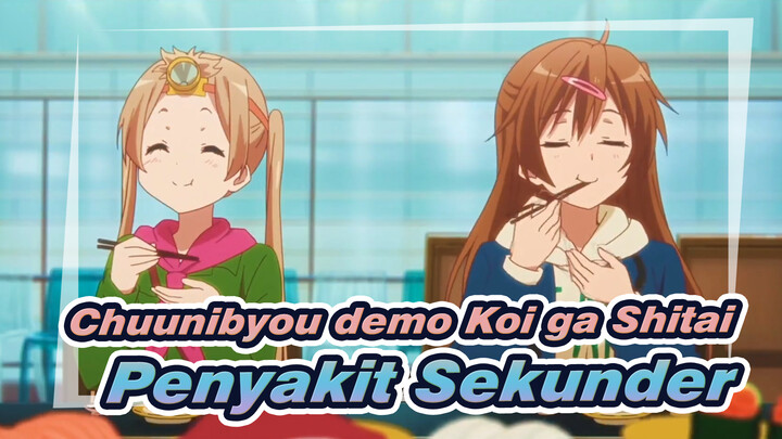 Chuunibyou demo Koi ga Shitai | Pasien Penyakit Sekunder