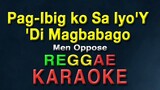 Pag ibig ko Sayo Di Magbabago - Men Oppose | KARAOKE | REGGAE Version | Angelo Magtajas version