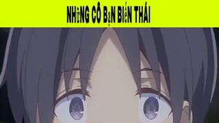 Những Cô Bạn Biến Thái Phần 13 #animehaynhat