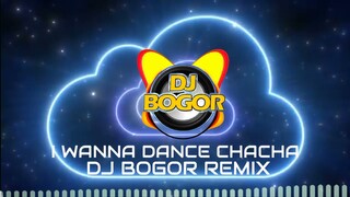 I WANNA DANCE CHA CHA BATTLE REMIX | DJ BOGOR