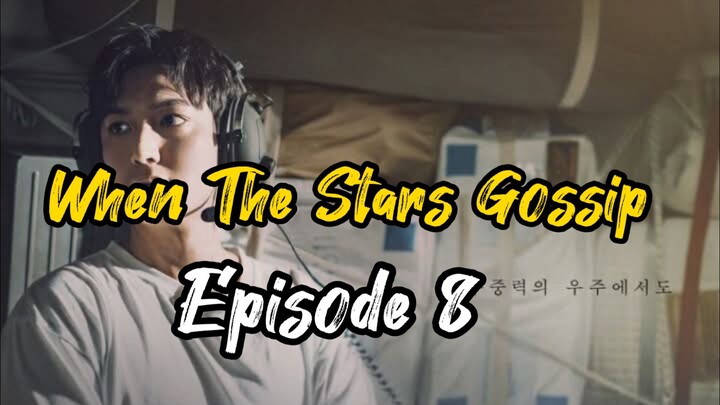 Ep 8 When The Stars Gossip (Complete Eng Sub)