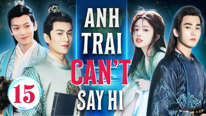 ANH TRAI CAN'T SAY HI - Tập 15/24 | Phim Cổ Trang Xuyên Không Trung Quốc |  Phim Ngôn Tình Hay Nhất