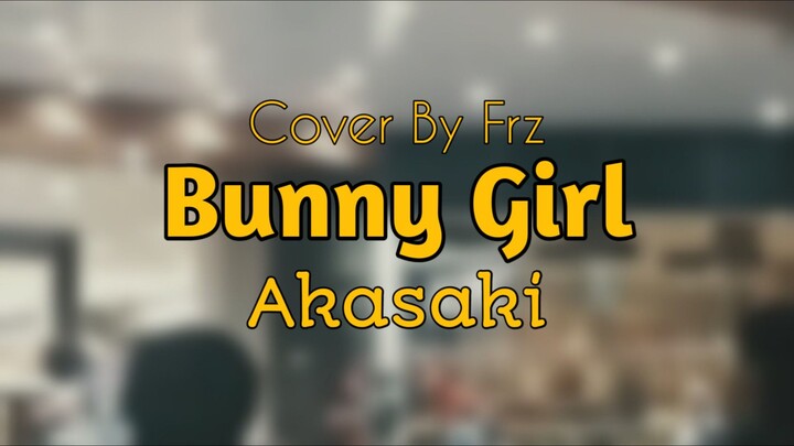 JALAN" KE TIZO 🎳 Bunny Girl “Akasaki” (Cover By Frz)