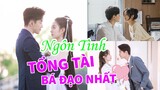 Top 8 Bộ Phim Ngôn Tình Trung Quốc Nam Chính Là Tổng Tài Bá Đạo Hót Nhất Năm 2020 Xem Đã Con Mắt