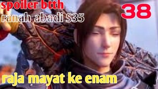 Batle Through The Heaven Ranah Abadi S35 Part 38 : Raja Mayat  Ke Enan