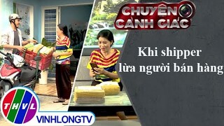 Khi shipper lừa người bán hàng | Chuyện cảnh giác