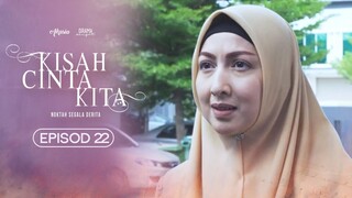 Kisah Cinta Kita Episod 22
