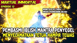 PEMBASMI MANTRA PENYEGEL MENYELAMATKAN TETUA HAMPIR TEWAS - MARTIAL IMMORTAL 12