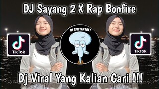 DJ SAYANG 2 X RAP BONFIRE VIRAL TIK TOK TERBARU 2023 YANG KALIAN CARI ! DJ TEBANG