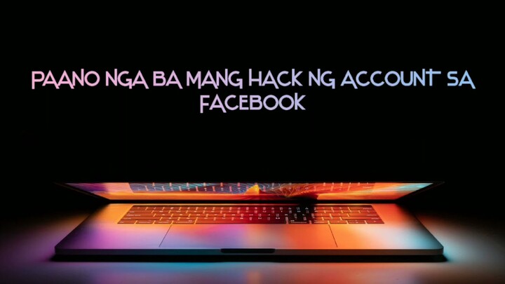 PAANO NGA BA MANG HACK NG ACCOUNT SA FACEBOOK