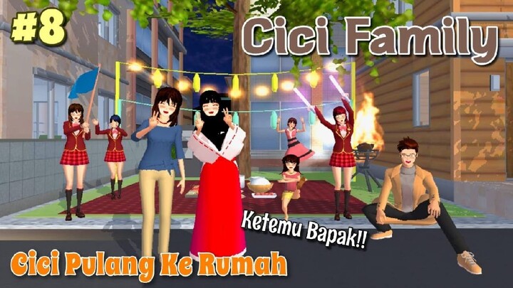 CICI FAMILY [ CICI PULANG KE RUMAH, KETEMU BAPAK!! ] PART 8 | SAKURA SCHOOL SIMULATOR