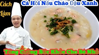 Hướng dẫn món Cá Hồi Nấu Cháo Đậu Xanh | tăng cường sức khỏe - phòng ngừa d.ich b.ênh